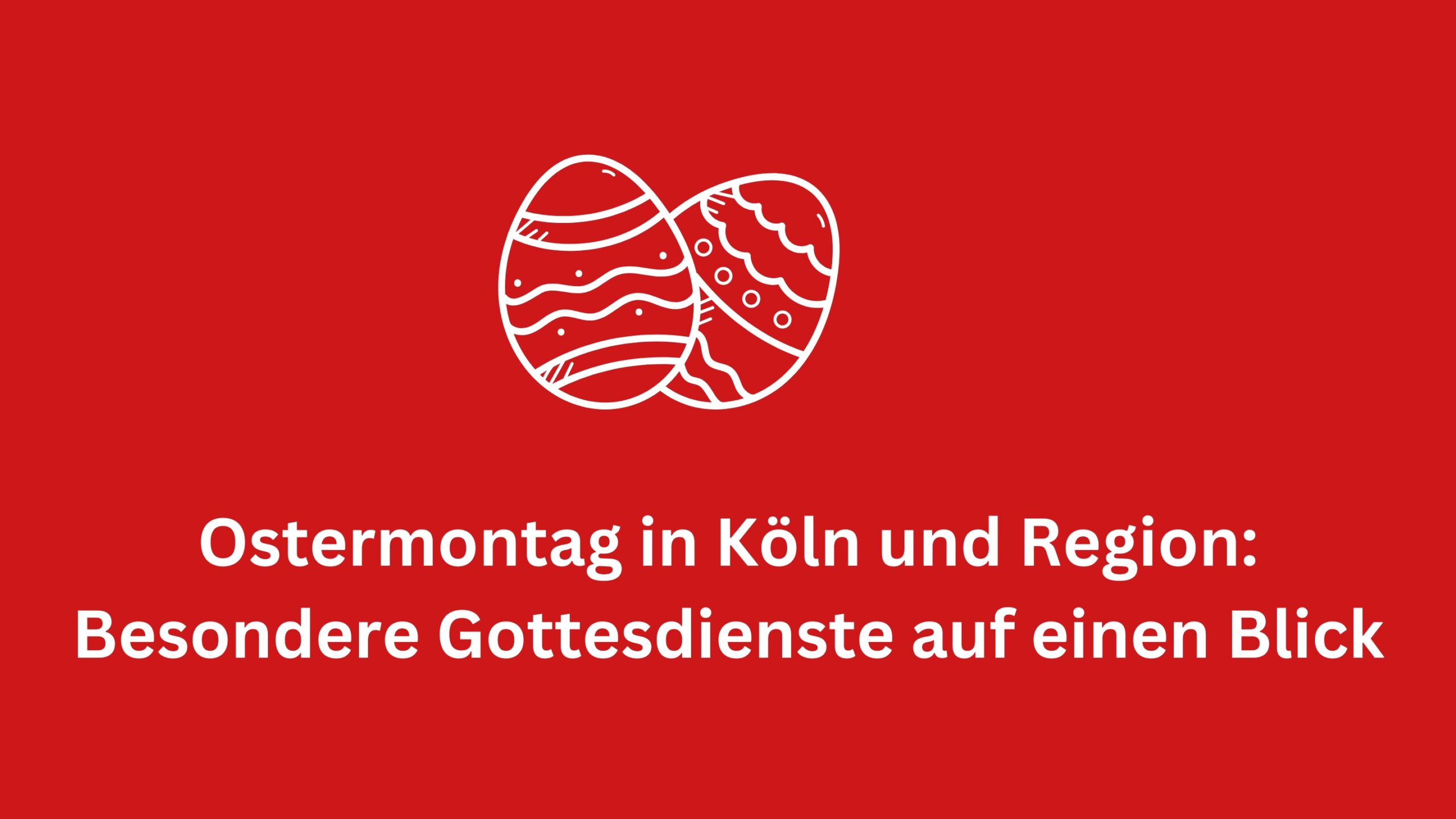 Du betrachtest gerade Ostermontag in Köln und Region: Gottesdienste und Veranstaltungen auf einen Blick